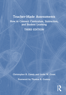 Teacher-Made Assessments: How to Connect Curriculum, Instruction, and Student Learning