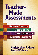 Teacher-Made Assessments: How to Connect Curriculum, Instruction, and Student Learning