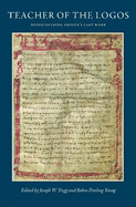 Teacher on the Logos: Essays on Origen's Rediscovered Last Work