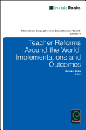 Teacher Reforms Around the World: Implementations and Outcomes