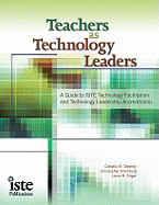 Teachers as Technology Leaders: A Guide to ISTE Technology Facilitation and Technology Leadership Accreditation