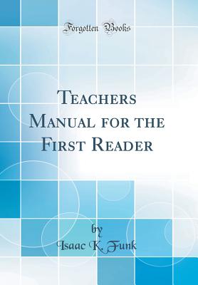 Teachers Manual for the First Reader (Classic Reprint) - Funk, Isaac K