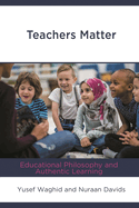 Teachers Matter: Educational Philosophy and Authentic Learning