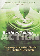 Teachers Taking Action: A Comprehensive Guide to Teacher Research