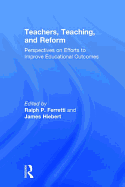 Teachers, Teaching, and Reform: Perspectives on Efforts to Improve Educational Outcomes