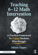 Teaching 6-12 Math Intervention: A Practical Framework to Engage Students Who Struggle