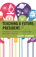 Teaching a Future President: Empowering Students to Take on Almost Impossible Problems