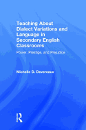 Teaching about Dialect Variations and Language in Secondary English Classrooms: Power, Prestige, and Prejudice