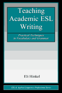 Teaching Academic ESL Writing: Practical Techniques in Vocabulary and Grammar