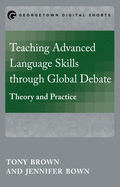 Teaching Advanced Language Skills Through Global Debate: Theory and Practice