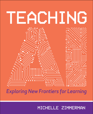 Teaching AI: Exploring New Frontiers for Learning - Zimmermann, Michelle