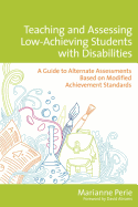 Teaching and Assessing Low-Achieving Students with Disabilities: A Guide to Alternate Assessments Based on Modified Achievement Standards