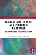Teaching and Learning as a Pedagogic Pilgrimage: Cultivating Faith, Hope and Imagination