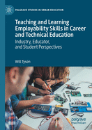 Teaching and Learning Employability Skills in Career and Technical Education: Industry, Educator, and Student Perspectives
