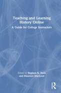 Teaching and Learning History Online: A Guide for College Instructors