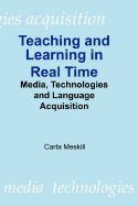 Teaching and Learning in Real Time: Media Technologies and Language Acquisition