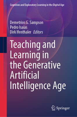 Teaching and Learning in the Generative Artificial Intelligence Age - Sampson, Demetrios G (Editor), and Isa�as, Pedro (Editor), and Ifenthaler, Dirk (Editor)
