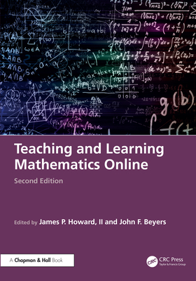 Teaching and Learning Mathematics Online - Howard II, James P (Editor), and Beyers, John F (Editor)