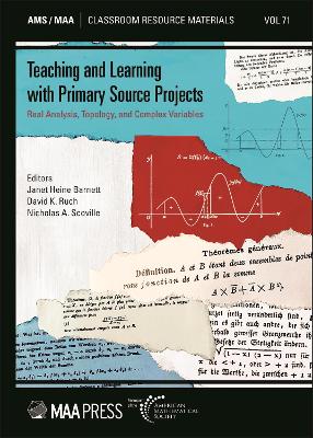 Teaching and Learning with Primary Source Projects: Real Analysis, Topology, and Complex Variables - Barnett, Janet Heine (Editor), and Ruch, David K. (Editor), and Scoville, Nicholas A. (Editor)