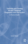 Teaching and Testing Second Language Pragmatics and Interaction: A Practical Guide