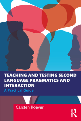 Teaching and Testing Second Language Pragmatics and Interaction: A Practical Guide - Roever, Carsten