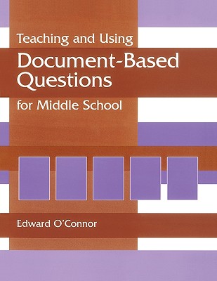 Teaching and Using Document-Based Questions for Middle School - O'Connor, Edward P