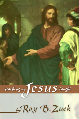 Teaching as Jesus Taught - Zuck, Roy B