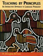 Teaching by Principles: An Interactive Approach to Language Pedagogy