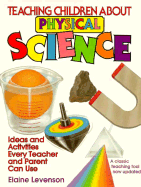 Teaching Children about Physical Science: Ideas and Activities Every Teacher and Parent Can Use