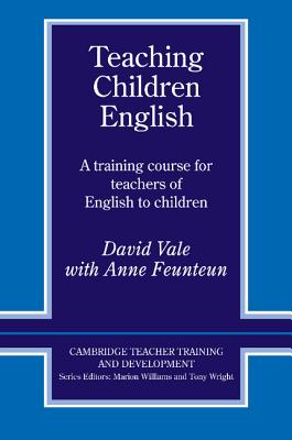Teaching Children English: An Activity Based Training Course - Vale, David, and Feunteun, Anne