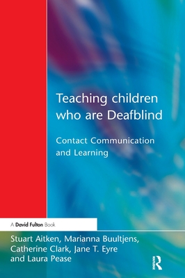 Teaching Children Who Are Deafblind: Contact Communication and Learning - Aitken, Stuart, Professor (Editor), and Buultjens, Marianna (Editor), and Clark, Catherine (Editor)