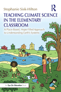 Teaching Climate Science in the Elementary Classroom: A Place-Based, Hope-Filled Approach to Understanding Earth's Systems