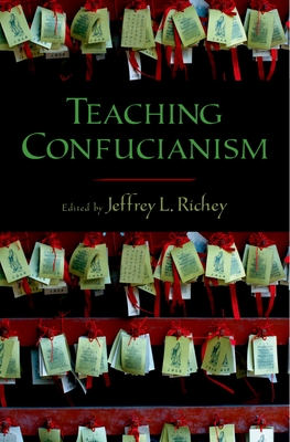 Teaching Confucianism - Richey, Jeffrey L (Editor)