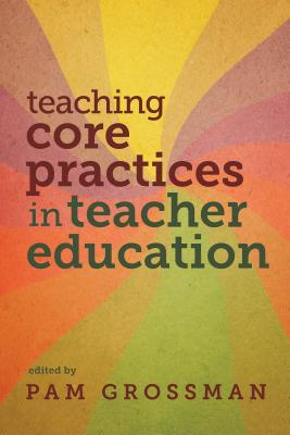 Teaching Core Practices in Teacher Education - Grossman, Pam (Editor)