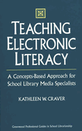Teaching Electronic Literacy: A Concepts-Based Approach for School Library Media Specialists