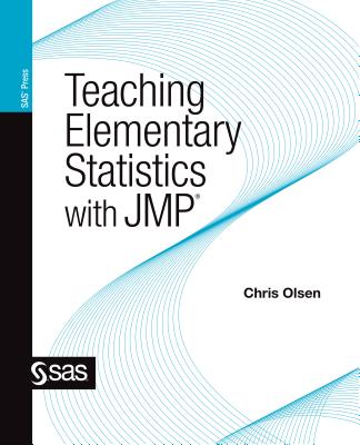 Teaching Elementary Statistics with Jmp - Olsen, Chris, and Sas Institute