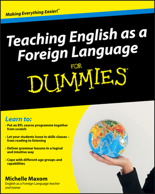 Teaching English as a Foreign Language For Dummies - Maxom, Michelle