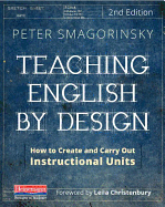Teaching English by Design, Second Edition: How to Create and Carry Out Instructional Units
