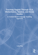 Teaching English Through Ela, Mathematics, Science, and Social Studies: A Content-Based Language Teaching Approach