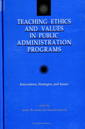 Teaching Ethics and Values in Public Administration Programs: Innovations, Strategies, and Issues