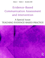 Teaching Evidence-Based Practice: A Special Issue of Evidence-Based Communication Assessment and Intervention