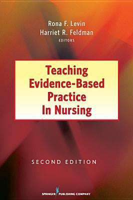 Teaching Evidence-Based Practice in Nursing - Levin, Rona, PhD, RN (Editor), and Feldman, Harriet R., PhD, RN, FAAN (Editor)
