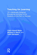 Teaching for Learning: 101 Intentionally Designed Educational Activities to Put Students on the Path to Success