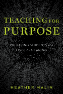 Teaching for Purpose: Preparing Students for Lives of Meaning