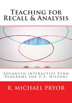 Teaching for Recall & Analysis: Advanced Interactive Venn Diagrams for U.S. History - Pryor, R Michael