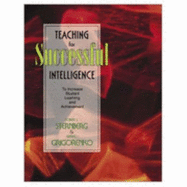 Teaching for Successful Intelligence: To Increase Student Learning and Achievement
