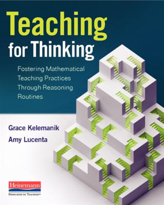 Teaching for Thinking: Fostering Mathematical Teaching Practices Through Reasoning Routines - Kelemanik, Grace, and Lucenta, Amy