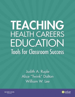 Teaching Health Careers Education: . - Ruple, Judith A, and Dalton, Alice Twink, and Lee, William W