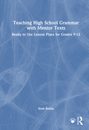Teaching High School Grammar with Mentor Texts: Ready to Use Lesson Plans for Grades 9-12
