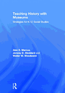 Teaching History with Museums: Strategies for K-12 Social Studies